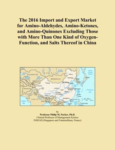 The 2016 Import and Export Market for Amino-Aldehydes, Amino-Ketones, and Amino-Quinones Excluding Those with More Than One Kind of Oxygen-Function, and Salts Thereof in China