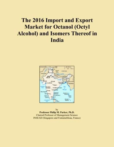 The 2016 Import and Export Market for Octanol (Octyl Alcohol) and Isomers Thereof in India