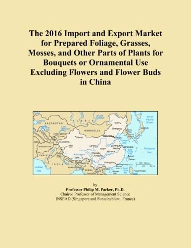 The 2016 Import and Export Market for Prepared Foliage, Grasses, Mosses, and Other Parts of Plants for Bouquets or Ornamental Use Excluding Flowers and Flower Buds in China