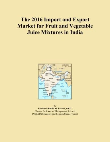 The 2016 Import and Export Market for Fruit and Vegetable Juice Mixtures in India