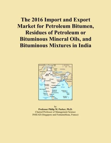 The 2016 Import and Export Market for Petroleum Bitumen, Residues of Petroleum or Bituminous Mineral Oils, and Bituminous Mixtures in India