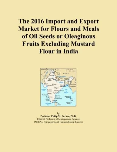 The 2016 Import and Export Market for Flours and Meals of Oil Seeds or Oleaginous Fruits Excluding Mustard Flour in India