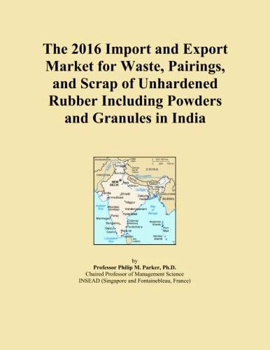 The 2016 Import and Export Market for Waste, Pairings, and Scrap of Unhardened Rubber Including Powders and Granules in India