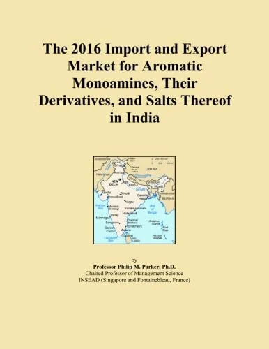 The 2016 Import and Export Market for Aromatic Monoamines, Their Derivatives, and Salts Thereof in India