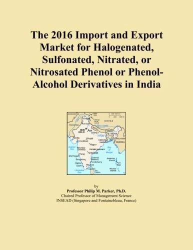 The 2016 Import and Export Market for Halogenated, Sulfonated, Nitrated, or Nitrosated Phenol or Phenol-Alcohol Derivatives in India
