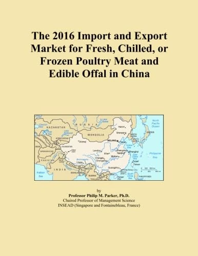 The 2016 Import and Export Market for Fresh, Chilled, or Frozen Poultry Meat and Edible Offal in China