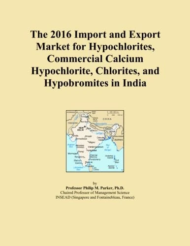 The 2016 Import and Export Market for Hypochlorites, Commercial Calcium Hypochlorite, Chlorites, and Hypobromites in India