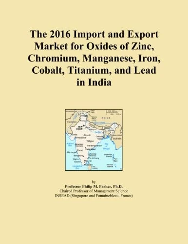 The 2016 Import and Export Market for Oxides of Zinc, Chromium, Manganese, Iron, Cobalt, Titanium, and Lead in India