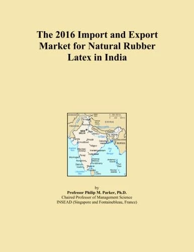 The 2016 Import and Export Market for Natural Rubber Latex in India