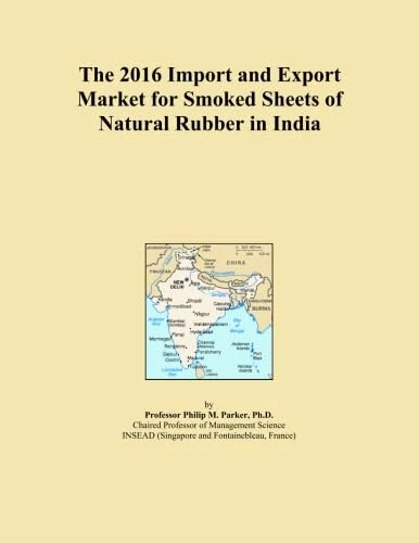 The 2016 Import and Export Market for Smoked Sheets of Natural Rubber in India