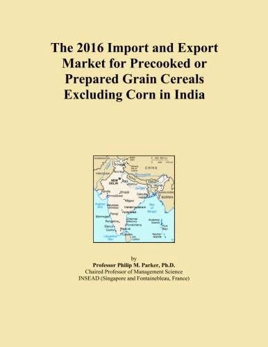 The 2016 Import and Export Market for Precooked or Prepared Grain Cereals Excluding Corn in India