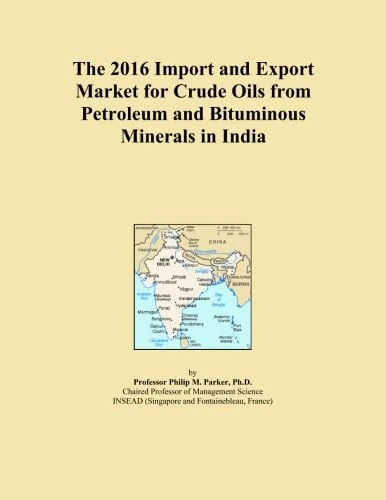 The 2016 Import and Export Market for Crude Oils from Petroleum and Bituminous Minerals in India