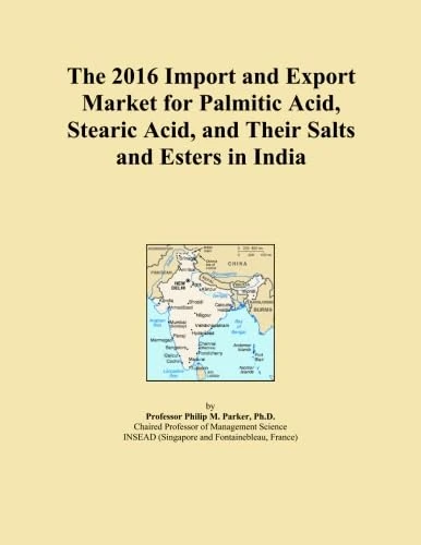 The 2016 Import and Export Market for Palmitic Acid, Stearic Acid, and Their Salts and Esters in India