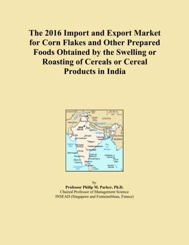 The 2016 Import and Export Market for Corn Flakes and Other Prepared Foods Obtained by the Swelling or Roasting of Cereals or Cereal Products in India