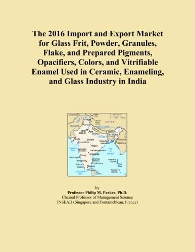 The 2016 Import and Export Market for Glass Frit, Powder, Granules, Flake, and Prepared Pigments, Opacifiers, Colors, and Vitrifiable Enamel Used in Ceramic, Enameling, and Glass Industry in India