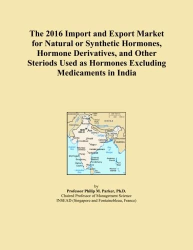 The 2016 Import and Export Market for Natural or Synthetic Hormones, Hormone Derivatives, and Other Steriods Used as Hormones Excluding Medicaments in India