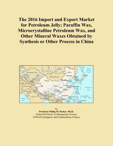 The 2016 Import and Export Market for Petroleum Jelly; Paraffin Wax, Microcrystalline Petroleum Wax, and Other Mineral Waxes Obtained by Synthesis or Other Process in China