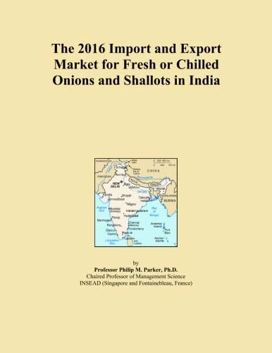 The 2016 Import and Export Market for Fresh or Chilled Onions and Shallots in India