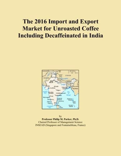 The 2016 Import and Export Market for Unroasted Coffee Including Decaffeinated in India