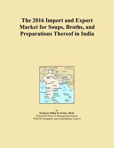 The 2016 Import and Export Market for Soups, Broths, and Preparations Thereof in India