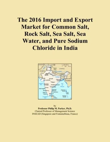 The 2016 Import and Export Market for Common Salt, Rock Salt, Sea Salt, Sea Water, and Pure Sodium Chloride in India