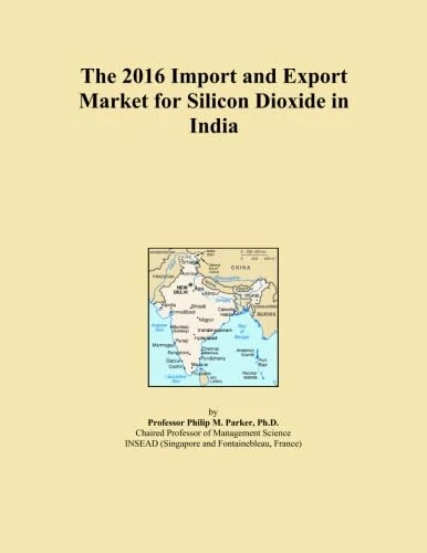 The 2016 Import and Export Market for Silicon Dioxide in India