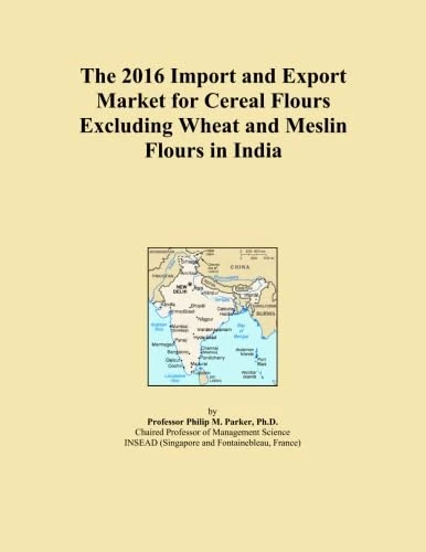 The 2016 Import and Export Market for Cereal Flours Excluding Wheat and Meslin Flours in India