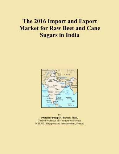 The 2016 Import and Export Market for Raw Beet and Cane Sugars in India