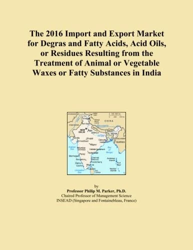 The 2016 Import and Export Market for Degras and Fatty Acids, Acid Oils, or Residues Resulting from the Treatment of Animal or Vegetable Waxes or Fatty Substances in India