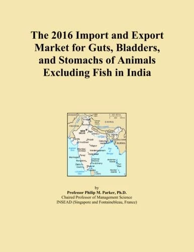 The 2016 Import and Export Market for Guts, Bladders, and Stomachs of Animals Excluding Fish in India