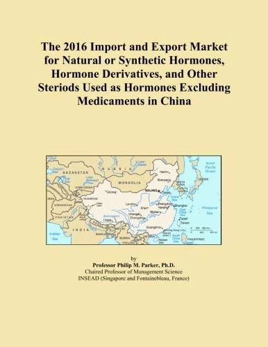 The 2016 Import and Export Market for Natural or Synthetic Hormones, Hormone Derivatives, and Other Steriods Used as Hormones Excluding Medicaments in China