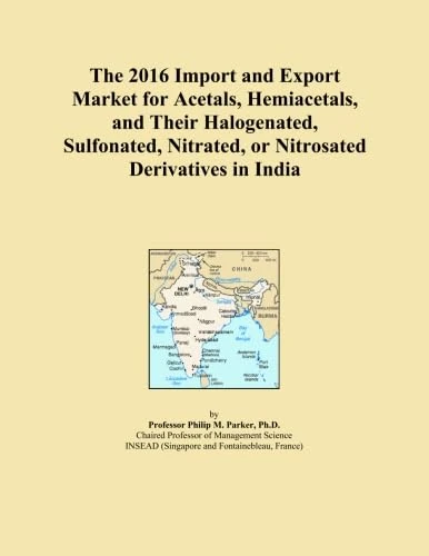 The 2016 Import and Export Market for Acetals, Hemiacetals, and Their Halogenated, Sulfonated, Nitrated, or Nitrosated Derivatives in India