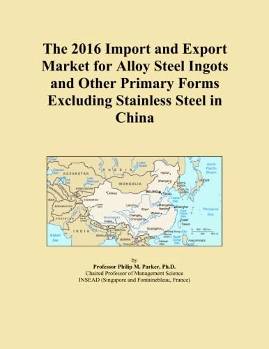 The 2016 Import and Export Market for Alloy Steel Ingots and Other Primary Forms Excluding Stainless Steel in China