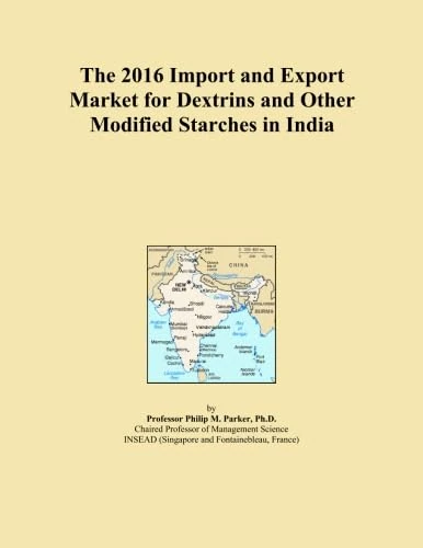The 2016 Import and Export Market for Dextrins and Other Modified Starches in India