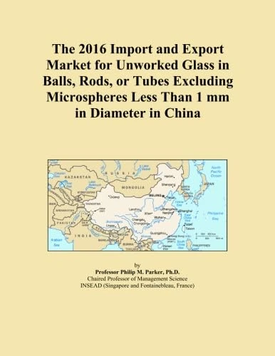 The 2016 Import and Export Market for Unworked Glass in Balls, Rods, or Tubes Excluding Microspheres Less Than 1 mm in Diameter in China