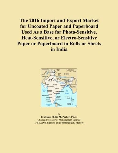 The 2016 Import and Export Market for Uncoated Paper and Paperboard Used As a Base for Photo-Sensitive, Heat-Sensitive, or Electro-Sensitive Paper or Paperboard in Rolls or Sheets in India