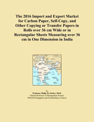 The 2016 Import and Export Market for Carbon Paper, Self-Copy, and Other Copying or Transfer Papers in Rolls over 36 cm Wide or in Rectangular Sheets Measuring over 36 cm in One Dimension in India