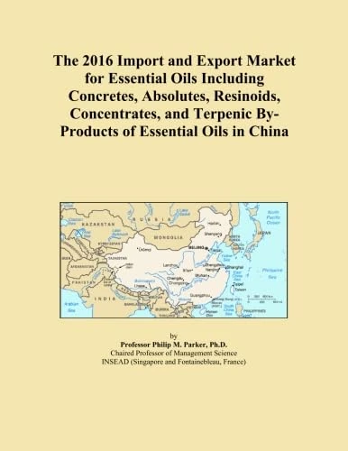 The 2016 Import and Export Market for Essential Oils Including Concretes, Absolutes, Resinoids, Concentrates, and Terpenic By-Products of Essential Oils in China
