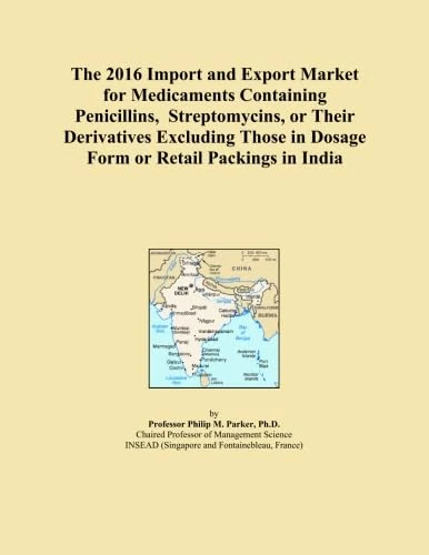 The 2016 Import and Export Market for Medicaments Containing Penicillins, Streptomycins, or Their Derivatives Excluding Those in Dosage Form or Retail Packings in India