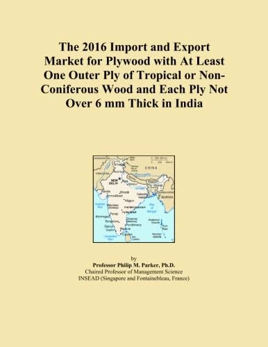 The 2016 Import and Export Market for Plywood with At Least One Outer Ply of Tropical or Non-Coniferous Wood and Each Ply Not Over 6 mm Thick in India