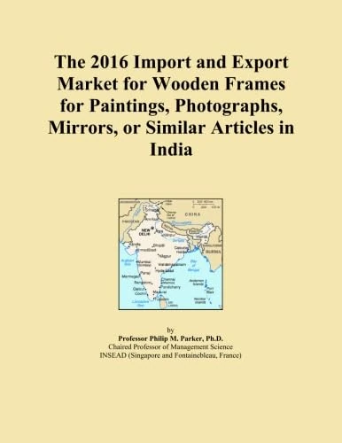 The 2016 Import and Export Market for Wooden Frames for Paintings, Photographs, Mirrors, or Similar Articles in India