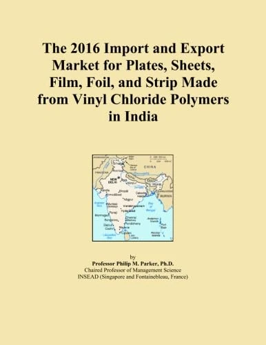 The 2016 Import and Export Market for Plates, Sheets, Film, Foil, and Strip Made from Vinyl Chloride Polymers in India