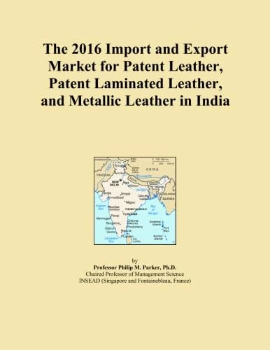 The 2016 Import and Export Market for Patent Leather, Patent Laminated Leather, and Metallic Leather in India