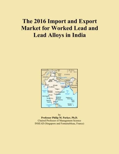 The 2016 Import and Export Market for Worked Lead and Lead Alloys in India
