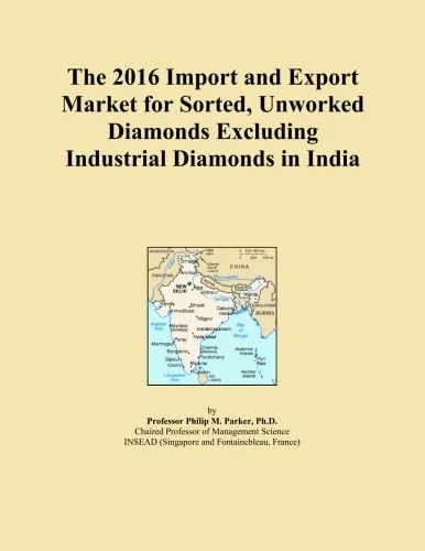 The 2016 Import and Export Market for Sorted, Unworked Diamonds Excluding Industrial Diamonds in India