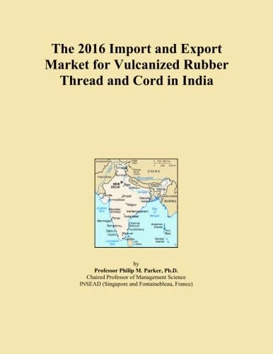 The 2016 Import and Export Market for Vulcanized Rubber Thread and Cord in India