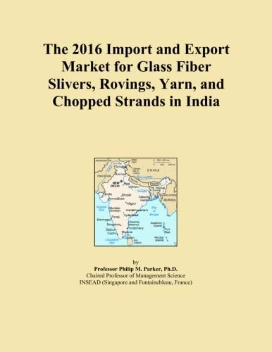 The 2016 Import and Export Market for Glass Fiber Slivers, Rovings, Yarn, and Chopped Strands in India