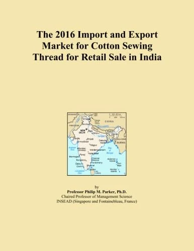 The 2016 Import and Export Market for Cotton Sewing Thread for Retail Sale in India