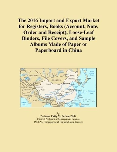 The 2016 Import and Export Market for Registers, Books (Account, Note, Order and Receipt), Loose-Leaf Binders, File Covers, and Sample Albums Made of Paper or Paperboard in China