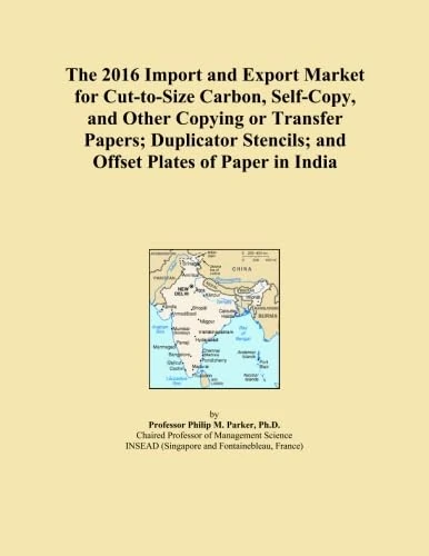 The 2016 Import and Export Market for Cut-to-Size Carbon, Self-Copy, and Other Copying or Transfer Papers; Duplicator Stencils; and Offset Plates of Paper in India